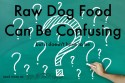 raw dog food can be confusing